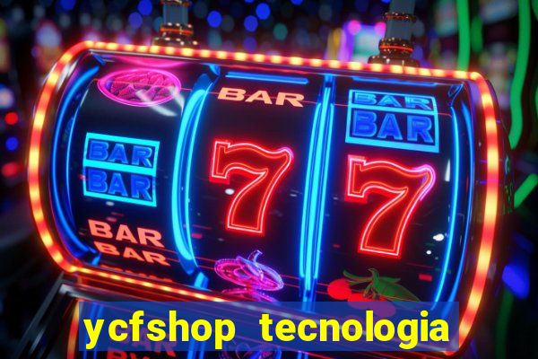 ycfshop tecnologia em ecommerce ltda jogos